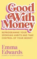 KNYGA Emma Edwards Good with Money, Reprogramme Your Spending Habits and Take Control of Your Money