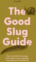 KNYGA Jo Kirby The Good Slug Guide, How to tackle the slugs and snails in your garden and help save the planet