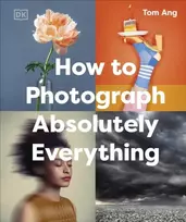 KNYGA Tom Ang How to Photograph Absolutely Everything