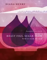 KNYGA Diana Henry Roast Figs, Sugar Snow, Food to Warm the Soul