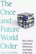 KNYGA Amitav Acharya Once and Future World Order, Why Global Civilization Will Survive the Decline of the West