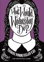 KNYGA Pop Press What Would Wednesday Do?, Embrace your villain era and thrive