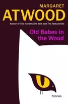 KNYGA Margaret Atwood Old Babes in the Wood, Stories