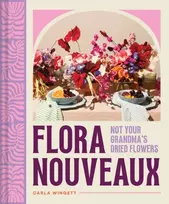 KNYGA Carla Wingett Flora Nouveaux, Not Your Grandma's Dried Flowers