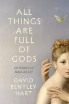 KNYGA David Bentley Hart All Things Are Full of Gods, The Mysteries of Mind and Life