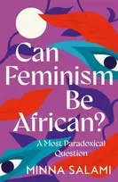KNYGA Minna Salami Can Feminism be African?, A Most Paradoxical Question