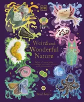 KNYGA Ben Hoare Weird and Wonderful Nature, Tales of More Than 100 Unique Animals, Plants, and Phenomena