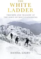 KNYGA Daniel Light Baltas Ladder, Triumph and Tragedy at the Dawn of Mountaineering