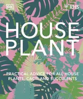 KNYGA Dk Publishing RHS House Plant, Practical Advice for All House Plants, Cacti and Succulents