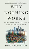 KNYGA Marc J Dunkelman Why Nothing Works, Who Killed Progress—and How to Bring It Back