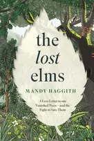 KNYGA Mandy Haggith Lost Elms: A Love Letter to Our Vanished Trees – and the Fight to Save Them, The stunning new nature book from the 'unofficial poet laureate of our woodlands'