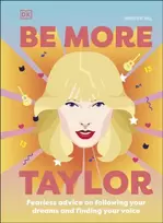 KNYGA Dk Publishing Be More Taylor Swift, Fearless Advice on Following Your Dreams and Finding Your Voice