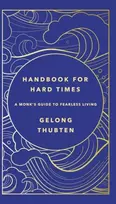 KNYGA Gelong Thubten Handbook for Hard Times, A monk's guide to fearless living