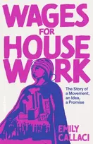 KNYGA Emily Callaci Wages for Housework, The Story of a Movement, an Idea, a Promise