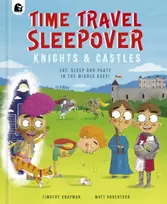 KNYGA Timothy Knapman Time Travel Sleepover: Knights & Castles