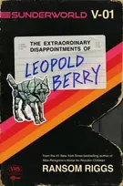 KNYGA Ransom Riggs Sunderworld, Vol. I: The Extraordinary Disappointments of Leopold Berry