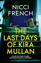 KNYGA Nicci French Last Days of Kira Mullan, The unputdownable new thriller from the author of Richard & Judy Book Club pick Has Anyone Seen Charlotte Salter?