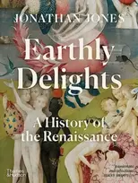 KNYGA Jonathan Jones Earthly Delights, A History of the Renaissance