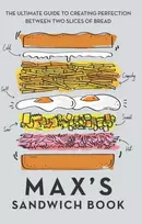 KNYGA Max Halley Max's Sandwich Book, The Ultimate Guide to Creating Perfection Between Two Slices of Bread