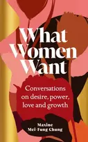 KNYGA Maxine Mei-Fung Chung What Women Want, Conversations on Desire, Power, Love and Growth