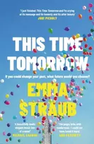 KNYGA Emma Straub This Time Tomorrow, The tender and witty new novel from the New York Times bestselling author of All Adults Here