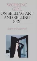 KNYGA Sophia Giovannitti Working Girl, On Selling Art and Selling Sex
