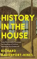 KNYGA Richard Davenport Hines History in the House, Some Remarkable Dons and the Teaching of Politics, Character and Statecraft