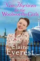 KNYGA Elaine Everest New Horizons for the Woolworths Girls, An emotional story of change and hope, the much-anticipated final novel in the bestselling Woolworths Girls series