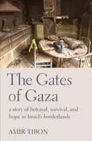 KNYGA Amir Tibon Gates of Gaza, a story of betrayal, survival, and hope in Israel’s borderlands