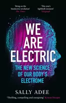 KNYGA Sally Adee We Are Electric, The New Science of Our Body’s Electrome