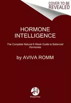 KNYGA Aviva Romm Hormone Intelligence, The Complete Guide to Calming Hormone Chaos and Restoring Your Body's Natural Blueprint for Well-Being