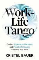 KNYGA Kristel Bauer Work-Life Tango, Finding Happiness, Harmony and Peak Performance Wherever You Work