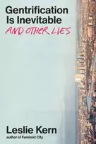 KNYGA Leslie Kern Gentrification Is Inevitable and Other Lies