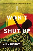 KNYGA Ally Henny I Won`t Shut Up – Finding Your Voice When the World Tries to Silence You