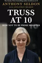 KNYGA Anthony Seldon Truss at 10, How Not to be Prime Minister - The instant Sunday Times Bestseller