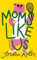 KNYGA Jordan Roter Moms Like Us, A Novel