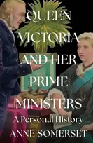 KNYGA Anne Somerset Queen Victoria and her Prime Ministers, A Personal History