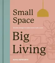 KNYGA Sofie Hepworth Small Space, Big Living, Interior design to make every inch count