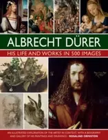 KNYGA Rosalind Ormiston Durer: His Life and Works in 500 Images, An illustrated exploration of the artist in context, with a biography and gallery of his paintings and drawings