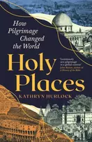 KNYGA Kathryn Hurlock Holy Places, How Pilgrimage Changed the World