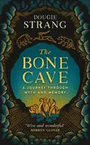 KNYGA Dougie Strang Bone Cave, A Highland Journey through Myth and Memory