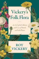KNYGA Roy Vickery Vickery's Folk Flora, An A-Z of the Folklore and Uses of British and Irish Plants
