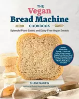 KNYGA Shane Martin Vegan Bread Machine Cookbook, Splendid Plant-Based and Dairy-Free Vegan Breads