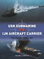 KNYGA Mark Lardas USN Submarine vs IJN Aircraft Carrier, The Pacific 1942–44