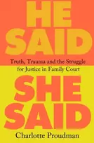 KNYGA Charlotte Proudman He Said, She Said, Truth, Trauma and the Struggle for Justice in Family Court