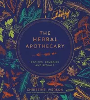 KNYGA Christine Iverson Iverson Christine Herbal Apothecary: Recipes, Remedies and Rituals