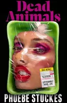 KNYGA Phoebe Stuckes Dead Animals, 'A brilliant, chilling, furious novel. Real, relatable, and unputdownable' Rachel Long