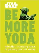 KNYGA Dk Publishing Star Wars Be More Yoda, Mindful Thinking from a Galaxy Far Far Away