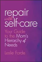 KNYGA Leslie Forde Repair with Self-Care, Your Guide to the Mom's Hierarchy of Needs