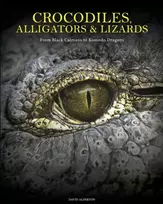 KNYGA David Alderton Crocodiles, Alligators & Lizards, From Juodas Caimans to Komodo Dragons